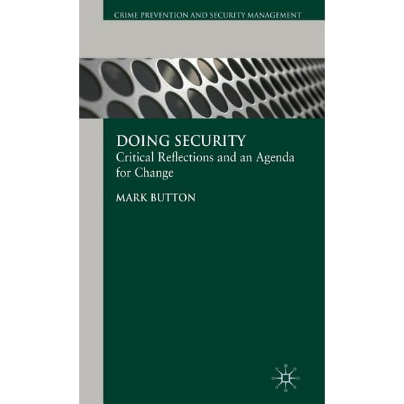 Crime Prevention and Security Management Doing Security: Critical Reflections and an Agenda for Change, (Hardcover)