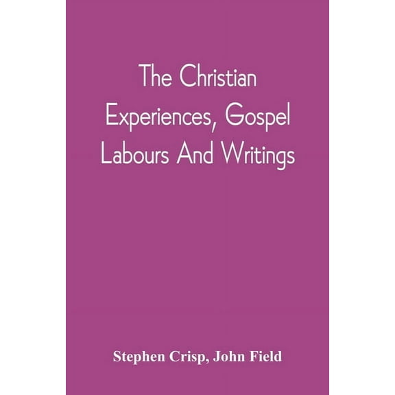 The Christian Experiences, Gospel Labours And Writings, (Paperback)