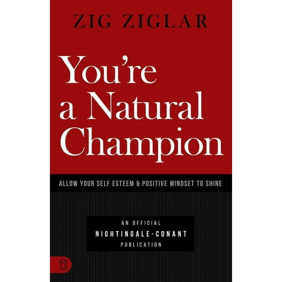 An Official Nightingale Conant Publication: You're a Natural Champion : Allow Your Self Esteem and Positive Mindset to Shine (Paperback)