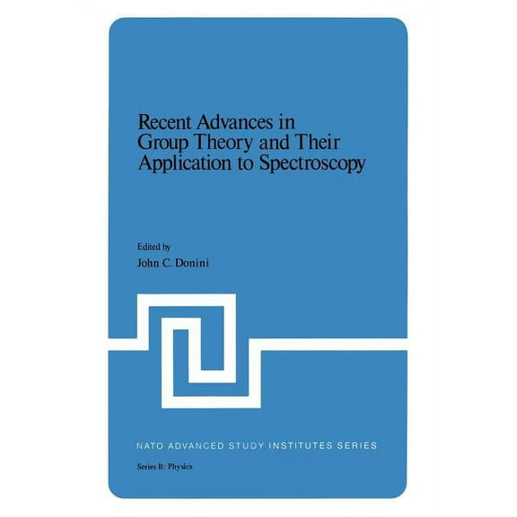NATO Science Series B: Recent Advances in Group Theory and Their Application to Spectroscopy, Book 43, (Paperback)