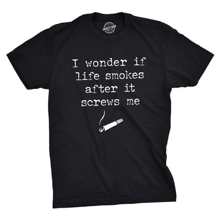 Mens I Wonder If Life Smokes After It Screws Me Tshirt Funny Sarcastic Cigarette