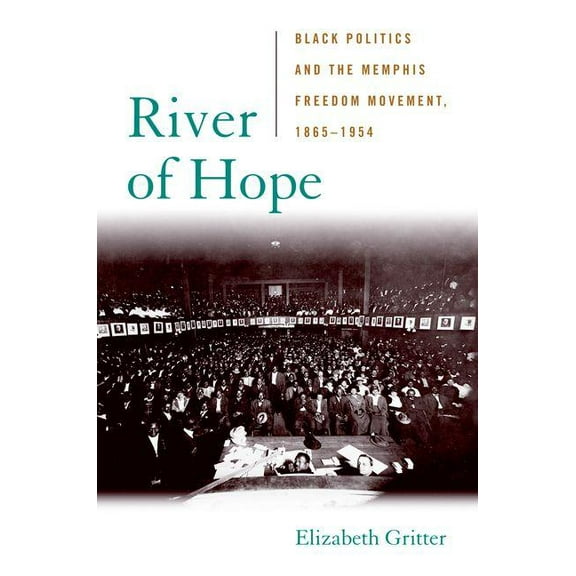 Civil Rights and the Struggle for Black River of Hope: Black Politics and the Memphis Freedom Movement, 1865-1954, (Hardcover)