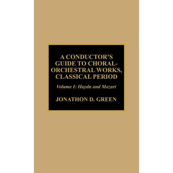Conductor's Guide to Choral-Orchestral Works, Classical Period: Haydn and Mozart, (Hardcover)