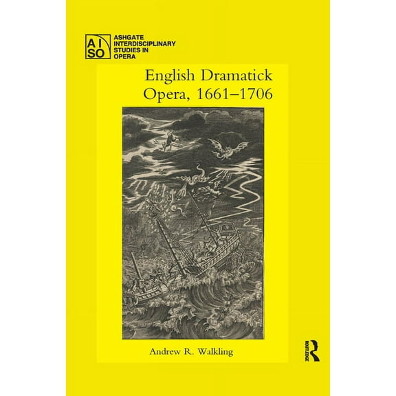 Ashgate Interdisciplinary Studies in Ope English Dramatick Opera, 1661-1706, (Paperback)
