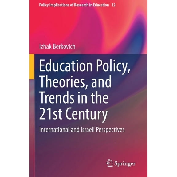 Policy Implications of Research in Educa Education Policy, Theories, and Trends in the 21st Century: International and Israeli Perspectives, Book 12, (Paperback)