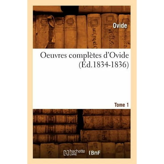 Litterature Oeuvres ComplÃ¨tes d'Ovide. Tome 1 (Ãd.1834-1836), (Paperback)