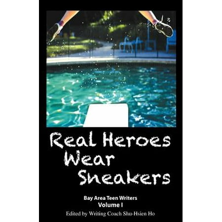 Real Heroes Wear Sneakers : Bay Area Teen Writers, Volume