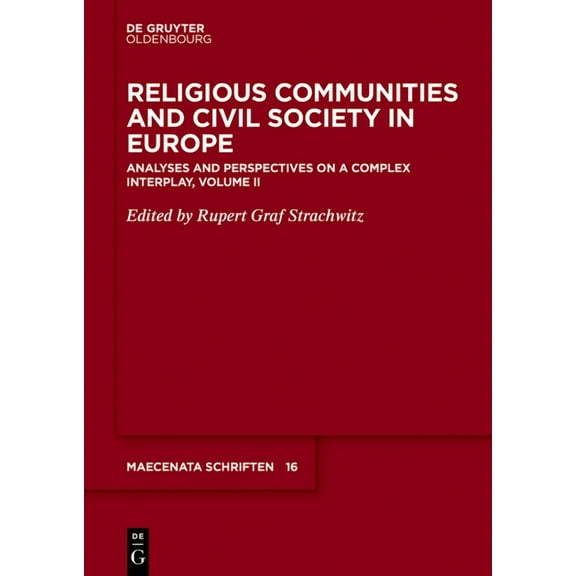 Maecenata Schriften Religious Communities and Civil Society in Europe: Analyses and Perspectives on a Complex Interplay, Volume II, Book 16, (Paperback)