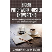 Eigene Patchwork-Muster entwerfen 2 : Kreativ und Entspannend: Ausmalbuch und Patchwork-Vorlagen (Paperback)