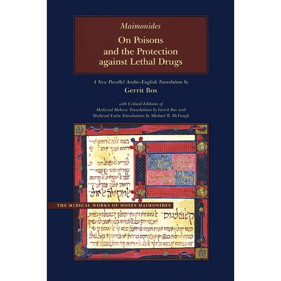 Medical Works of Moses Maimonides: On Poisons and the Protection against Lethal Drugs : A Parallel Arabic-English Edition (Hardcover)