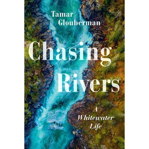 Chasing Rivers: A Whitewater Life, (Paperback)
