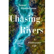 Chasing Rivers: A Whitewater Life (Paperback)