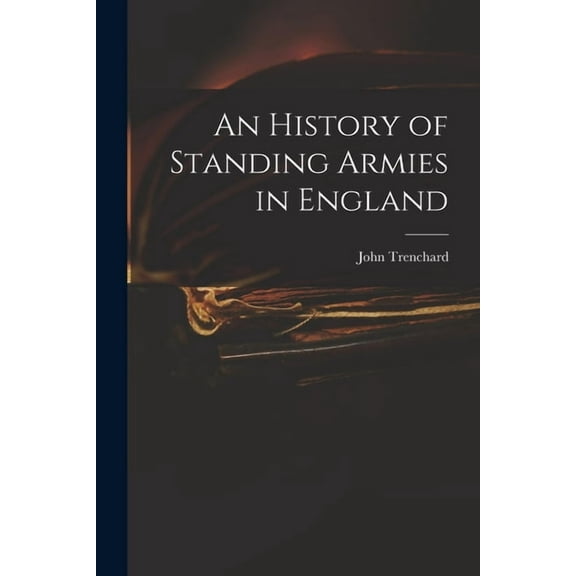 An History of Standing Armies in England