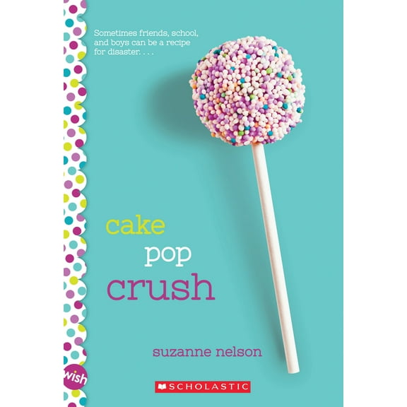 Pre-Owned Cake Pop Crush: A Wish Novel (Paperback) 0545857341 9780545857345