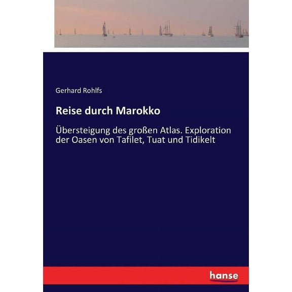 Reise durch Marokko: Ãbersteigung des groÃen Atlas. Exploration der Oasen von Tafilet, Tuat und Tidikelt, (Paperback)
