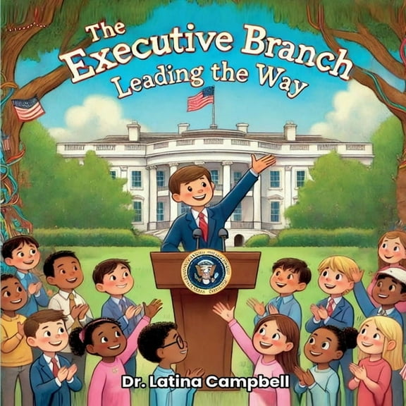 Government for Kids The Executive Branch: Leading the Way, Book 3, (Paperback)