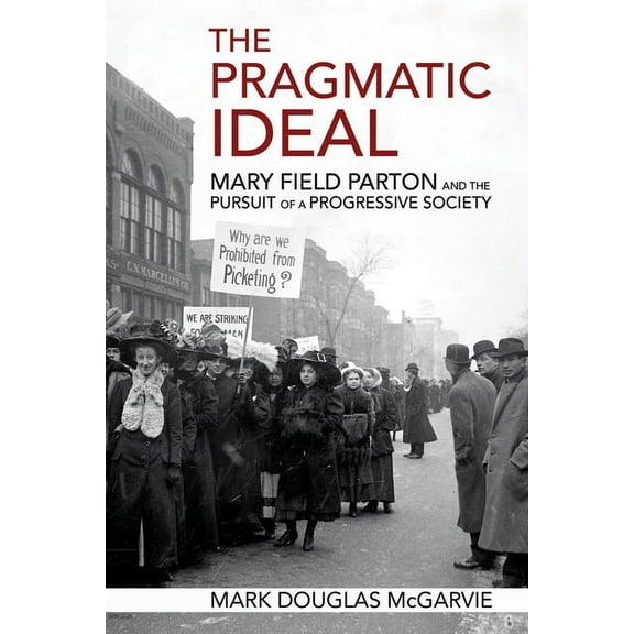 The Pragmatic Ideal: Mary Field Parton and the Pursuit of a Progressive Society, (Paperback)