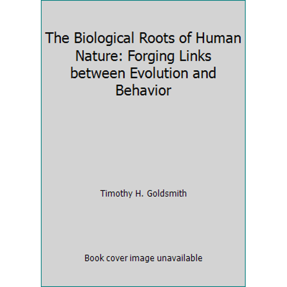 Pre-Owned The Biological Roots of Human Nature : Forging Links Between Evolution and Behavior (Hardcover)