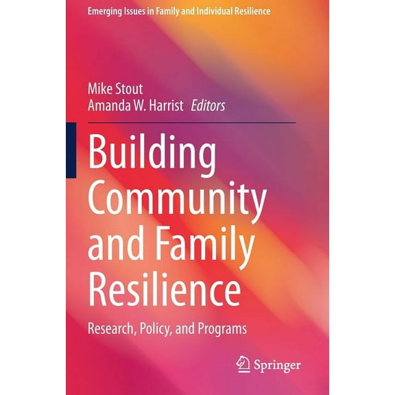 Emerging Issues in Family and Individual Building Community and Family Resilience: Research, Policy, and Programs, (Paperback)