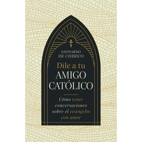 Dile a Tu Amigo Católico: Cómo Tener Conversaciones Sobre El Evangelio Con Amor, (Paperback)