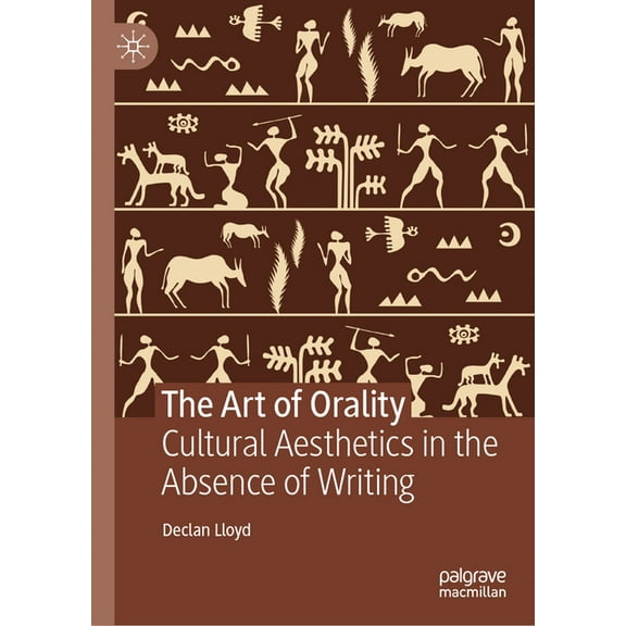 The Art of Orality: Cultural Aesthetics in the Absence of Writing, (Hardcover)