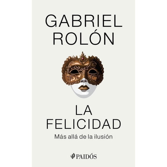 La Felicidad: Más Allá de la Ilusión / Happiness: Beyond Hope, (Paperback)