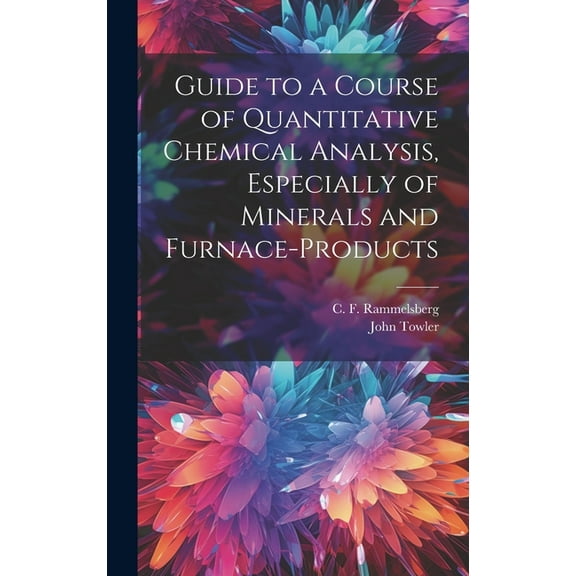 Guide to a Course of Quantitative Chemical Analysis, Especially of Minerals and Furnace-products (Hardcover)