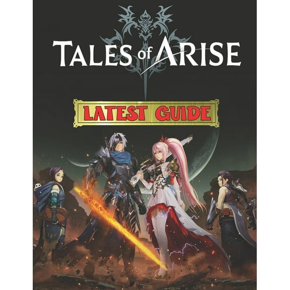 Tales Of Arise: LATEST GUIDE: Best Tips, Tricks, Walkthroughs and Strategies to Become a Pro Player (Paperback) by Jay Kim