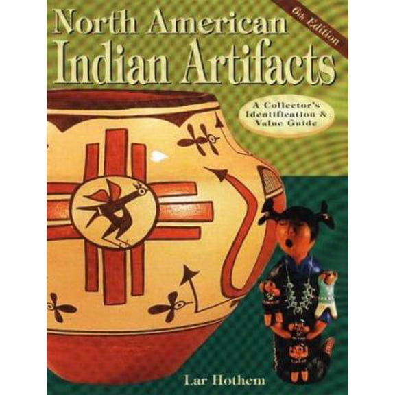 Pre-Owned North American Indian Artifacts: A Collector's Identification & Value Guide (Paperback) 087341554X 9780873415545