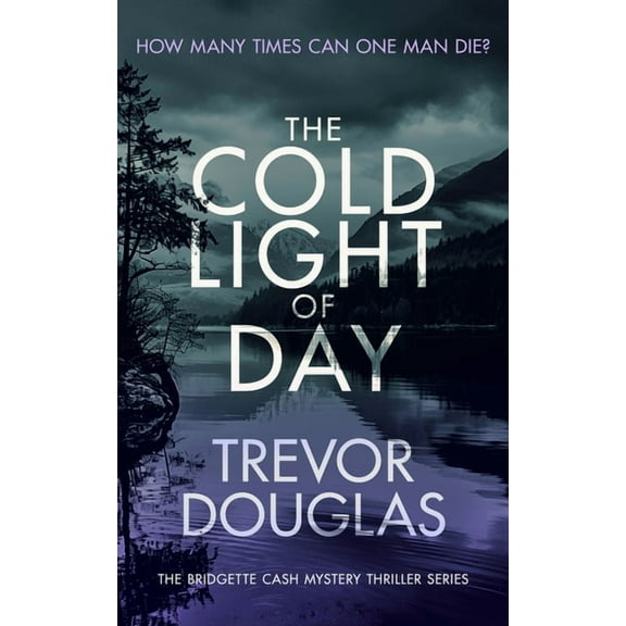Bridgette Cash Mystery Thriller The Cold Light of Day: A Page-Turning Police Procedural with Twists That Will Keep You Guessing, Book 4, (Paperback)