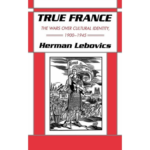 The Wilder House Politics, History and C True France: The Wars Over Cultural Identity, 1900-1945, (Paperback)