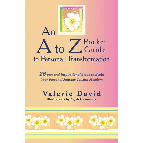 An A to Z Pocket Guide to Personal Transformation: 26 Fun and Inspirational Steps to Begin Your Personal Journey Toward , (Paperback)