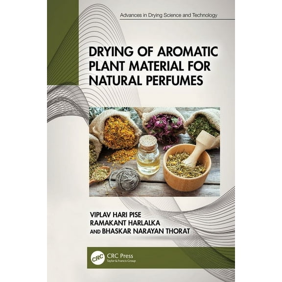 Advances in Drying Science and Technolog Drying of Aromatic Plant Material for Natural Perfumes, (Paperback)