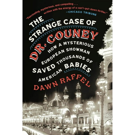 The Strange Case of Dr. Couney: How a Mysterious European Showman Saved Thousands of American Babies, (Paperback)