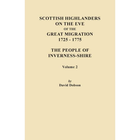 Scottish Highlanders on the Eve of the Great Migration, 1725-1775. the People of Inverness-Shire. Volume 2 (Paperback)