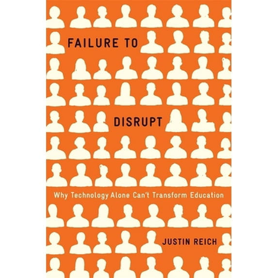 Pre-Owned Failure to Disrupt: Why Technology Alone Can't Transform Education (Hardcover) 0674089049 9780674089044