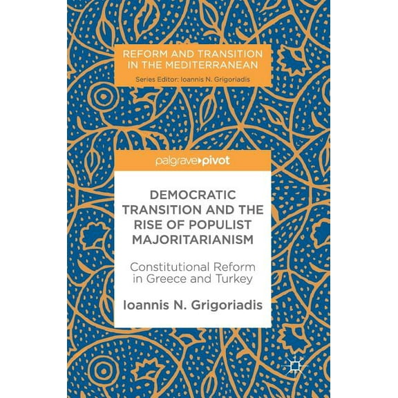 Reform and Transition in the Mediterrane Democratic Transition and the Rise of Populist Majoritarianism: Constitutional Reform in Greece and Turkey, (Hardcover)