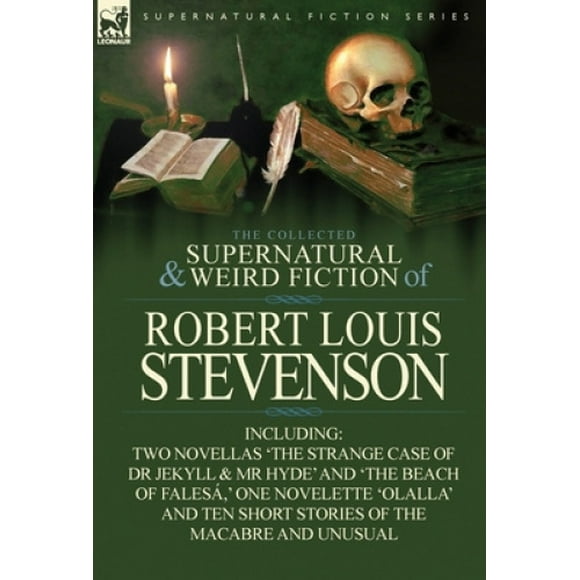 The Collected Supernatural and Weird Fiction of Robert Louis Stevenson: Two Novellas 'The Strange Case of Dr Jekyll & MR Hyde' and 'The Beach of Fales