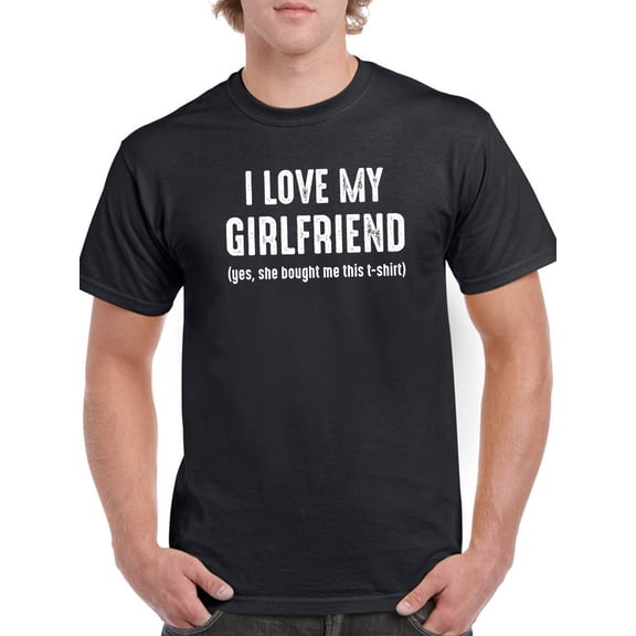 Love My Girlfriend Funny Quote T-Shirt Men -GoatDeals Designs, Male Medium