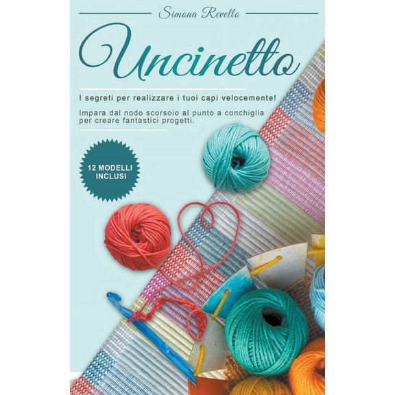 Uncinetto: I segreti per realizzare velocemente i tuoi capi! Impara dal nodo scorsoio al punto a conchiglia per creare f, (Paperback)