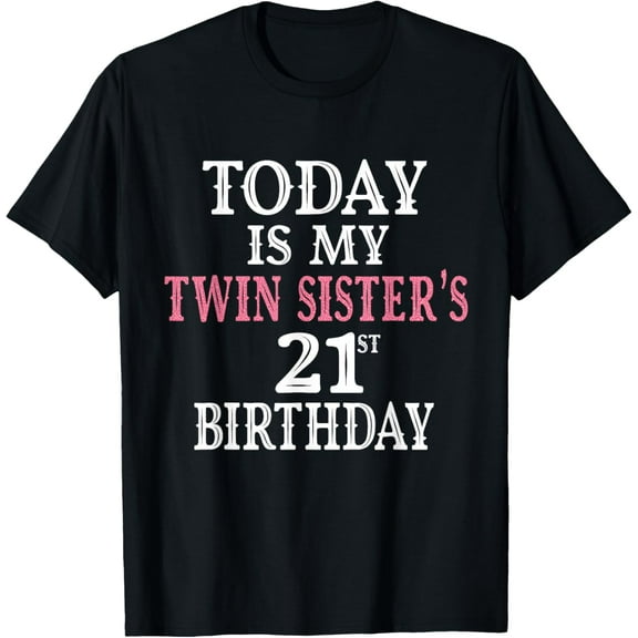 Today Is My Twin Sister's 21st Birthday Party 21 Years Old T-Shirt