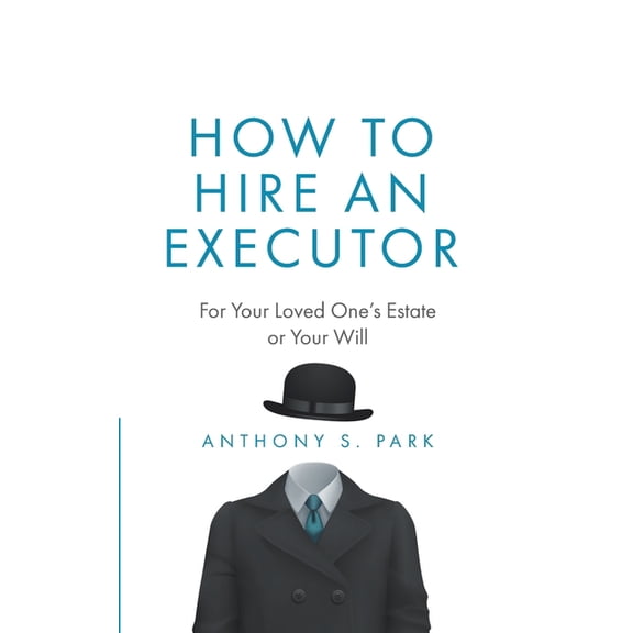 Probate How to Hire an Executor: For Your Loved One's Estate or Your Will, Book 2, (Paperback)