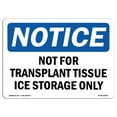thumbnail image 1 of SignMission OS-NS-A-1218-L-15184 12 x 18 in. OSHA Notice Sign - Not for Transplant Tissue Ice Storage Only, 1 of 1