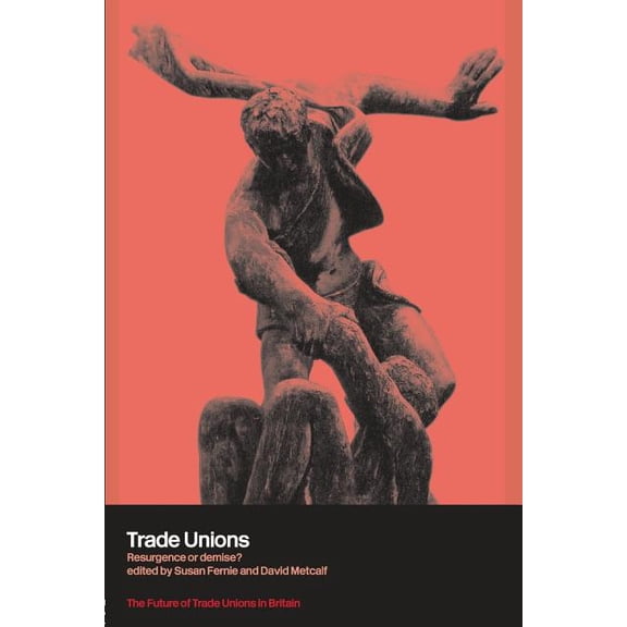 Future of Trade Unions in Britain Trade Unions: Resurgence or Demise?, (Paperback)
