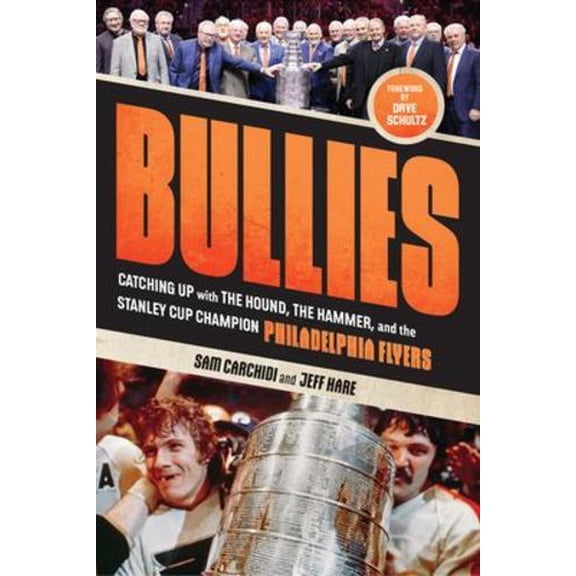 Bullies: Catching up with The Hound, The Hammer, and the Stanley Cup Champion Philadelphia Flyers