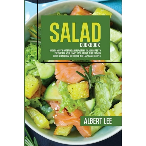 Salad Cookbook: Find Out How to Prepare Tasty and Delicious Salads in Less than 15 Minutes Stay Fit and Healthy With Sim, (Paperback)