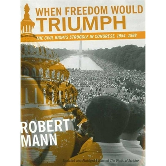 Pre-Owned When Freedom Would Triumph: The Civil Rights Struggle in Congress, 1954-1968 (Paperback) 0807132500 9780807132500