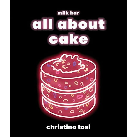 All About Cake: A Milk Bar Cookbook
