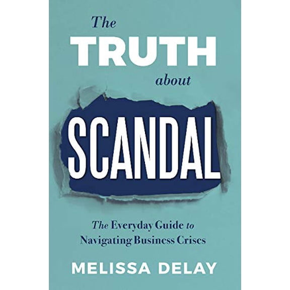 Pre-Owned The Truth about Scandal: The Everyday Guide to Navigating Business Crises (Hardcover) 1634891511 9781634891516