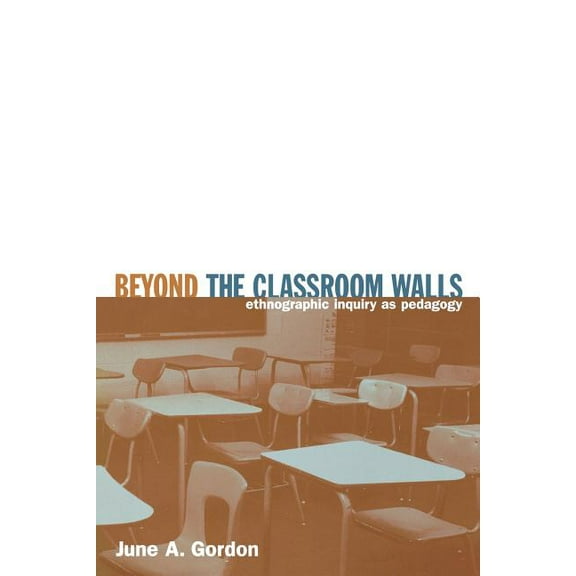 Beyond the Classroom Walls: Ethnographic Inquiry as Pedagogy, (Paperback)
